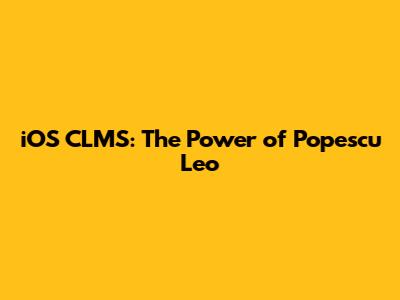 iOS CLMS: The Power of Popescu Leo