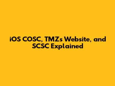 iOS COSC, TMZ's Website, and SCSC Explained