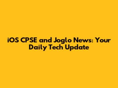 iOS CPSE and Joglo News: Your Daily Tech Update