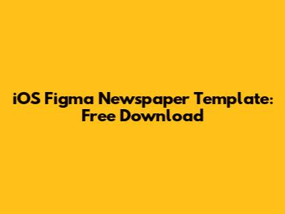 iOS Figma Newspaper Template: Free Download