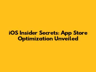 iOS Insider Secrets: App Store Optimization Unveiled