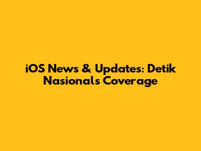iOS News & Updates: Detik Nasional's Coverage