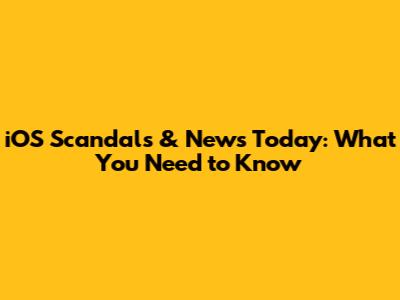 iOS Scandals & News Today: What You Need to Know