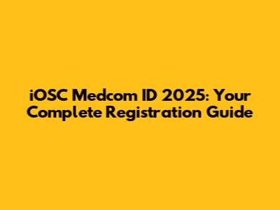 iOSC Medcom ID 2025: Your Complete Registration Guide