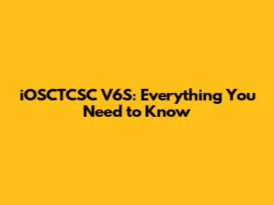 iOSCTCSC V6S: Everything You Need to Know