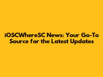 iOSCWhereSC News: Your Go-To Source for the Latest Updates