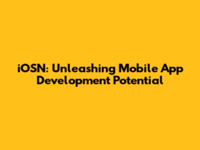 iOSN: Unleashing Mobile App Development Potential