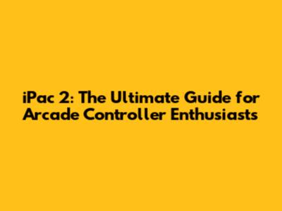iPac 2: The Ultimate Guide for Arcade Controller Enthusiasts