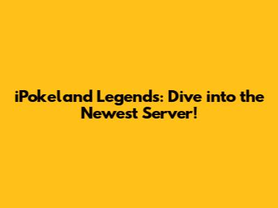 iPokeland Legends: Dive into the Newest Server!