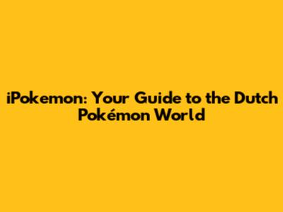 iPokemon: Your Guide to the Dutch Pokémon World