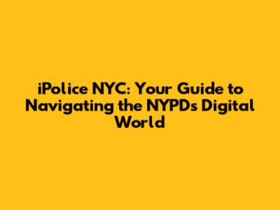 iPolice NYC: Your Guide to Navigating the NYPD's Digital World