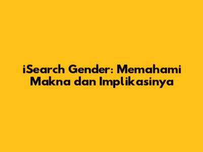 iSearch Gender: Memahami Makna dan Implikasinya