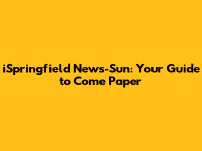 iSpringfield News-Sun: Your Guide to Come Paper