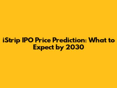 iStrip IPO Price Prediction: What to Expect by 2030