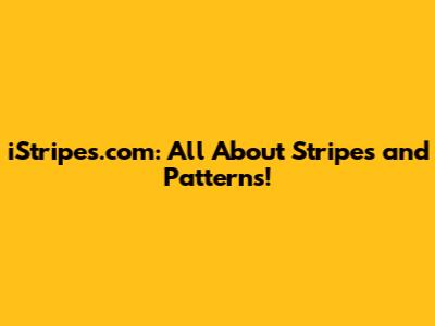 iStripes.com: All About Stripes and Patterns!