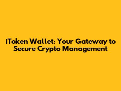 iToken Wallet: Your Gateway to Secure Crypto Management