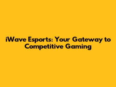 iWave Esports: Your Gateway to Competitive Gaming
