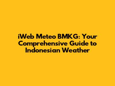 iWeb Meteo BMKG: Your Comprehensive Guide to Indonesian Weather