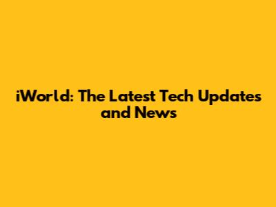 iWorld: The Latest Tech Updates and News