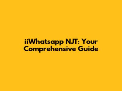 iiWhatsapp NJT: Your Comprehensive Guide