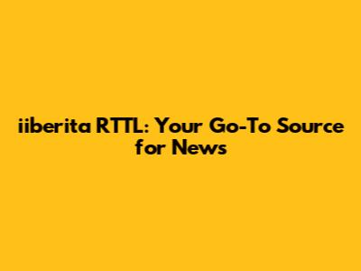 iiberita RTTL: Your Go-To Source for News