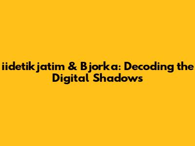iidetikjatim & Bjorka: Decoding the Digital Shadows