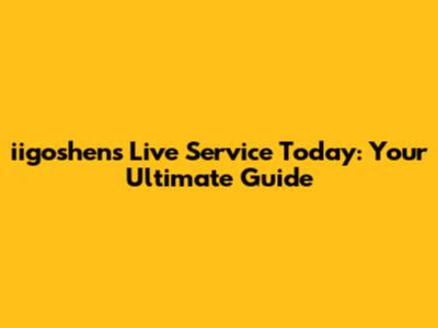 iigoshen's Live Service Today: Your Ultimate Guide