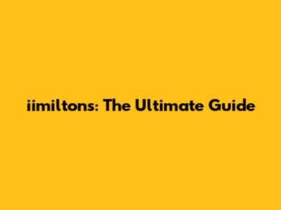 iimilton's: The Ultimate Guide