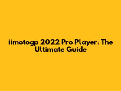 iimotogp 2022 Pro Player: The Ultimate Guide