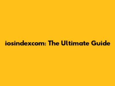 iosindexcom: The Ultimate Guide