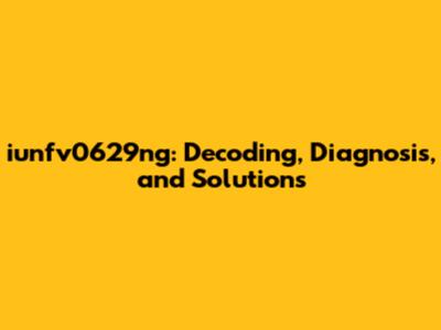 iunfv0629ng: Decoding, Diagnosis, and Solutions