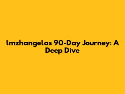 lmzhangela's 90-Day Journey: A Deep Dive