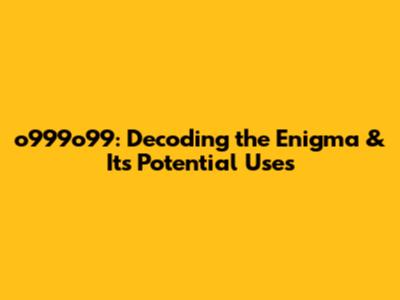 o999o99: Decoding the Enigma & Its Potential Uses