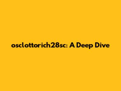 osclottorich28sc: A Deep Dive