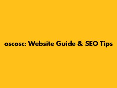 oscosc: Website Guide & SEO Tips