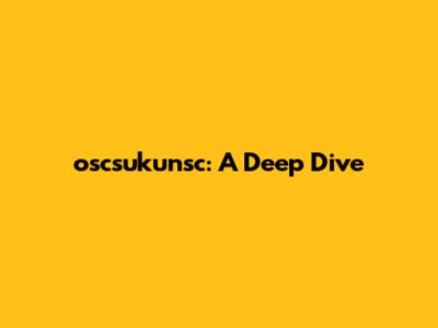 oscsukunsc: A Deep Dive