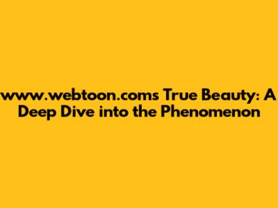 www.webtoon.com's True Beauty: A Deep Dive into the Phenomenon