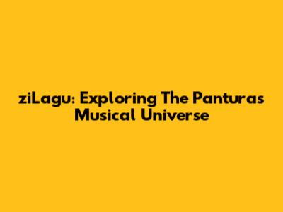 ziLagu: Exploring The Panturas' Musical Universe